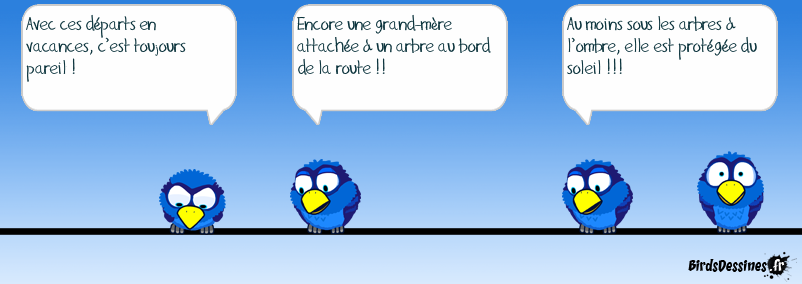 Cette blague est sortie de ma cervelle d’oiseau ! Les départs en vacances