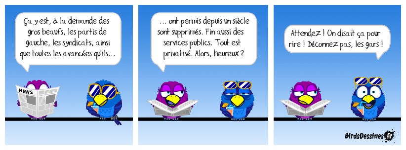 Suggestion à tous ceux qui disent pis que pendre des syndicats, des fonctionnaires et des idées de gauche : renoncez à tout ce qui a été acquis et de tout ce dont vous bénéficiez grâce à eux, histoire de mettre en accord vos idées et votre vie quotidienne. Réflexion faite...