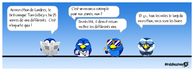 https://www.cnews.fr/monde/2024-04-24/londres-il-boit-25-verres-de-vin-tout-au-long-dun-marathon-pour-relever-un-defi<BR>
Tom Gilbey a parfaitement deviné sept bouteilles, avec près de 14 réponses jugées correctes, et en ne se trompant qu’à quatre reprises<BR>
Pour la culture : <BR>
Boire : Avaler (un liquide). absorber, ingurgiter, C'est un peu limite comme information journalistique !