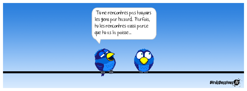 Le hasard ne fait pas toujours bien les choses…