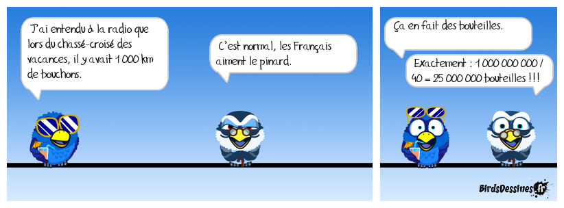 Que j’aime entendre, le soir au fond des bois, le bruit d’un bouchon qui sort d’une dive bouteille !