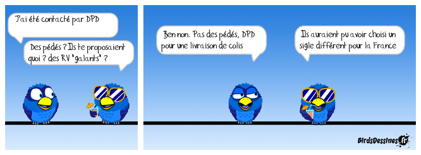 Pour la culture <BR>
DPD: acronyme pour « Dynamic Parcel Distribution », leader dans le domaine de la livraison de colis Y a aussi UPS, Fedex, DHL