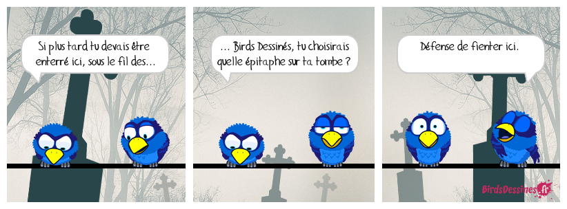 Sur la mienne, ce sera "Je reviens de suite", comme au bon vieux temps des concierges paraît-il. Et pis Taf ! le Bird