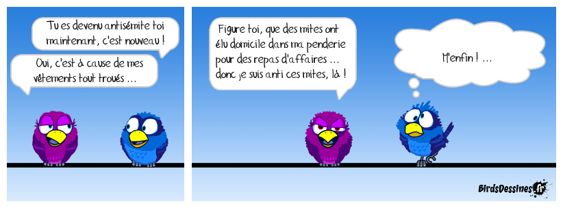 il faut secouer la mite de ses habits ...