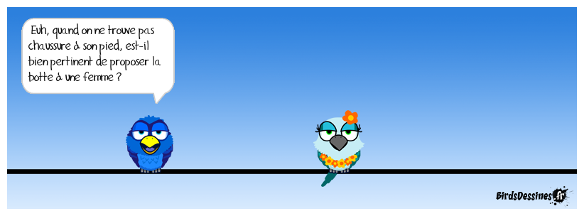 Moi, à sa place, je serais dans mes petits souliers !