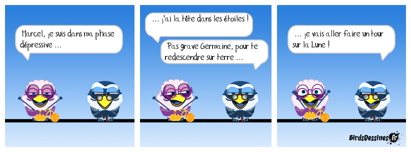 Faut pas rester en orbite ... c'est néfaste pour ton moral !