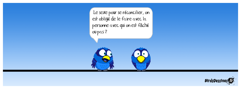 Ben quoi, je demande, on ne sait jamais !