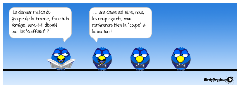 Le moment d'être chauves, hein !... Euh, non, je voulais dire chauvins !