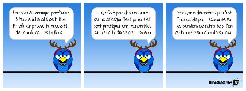 Et Friedman, c'est de la merde, peut-être, hein ?