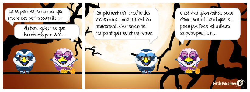 C'est vrai, et pas un serpent à sornette ...